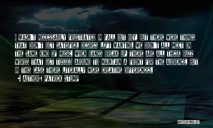 Wanting To Break Up But Not Wanting To Quotes By Patrick Stump