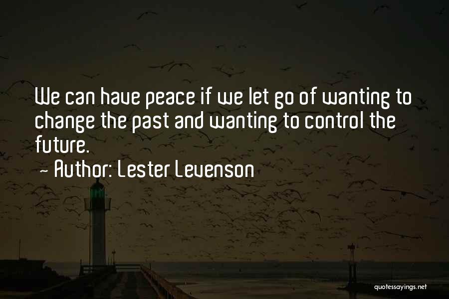 Wanting To Change The Past Quotes By Lester Levenson