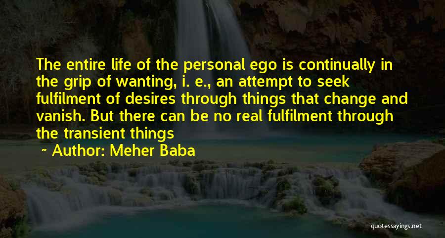 Wanting To Change Your Life Quotes By Meher Baba