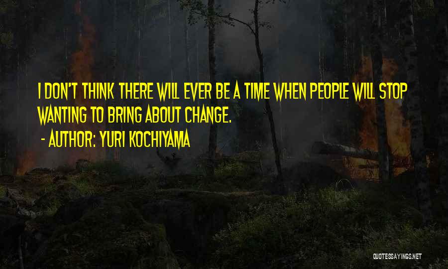 Wanting To Change Yourself Quotes By Yuri Kochiyama