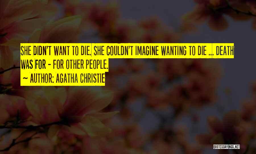 Wanting To Die Quotes By Agatha Christie