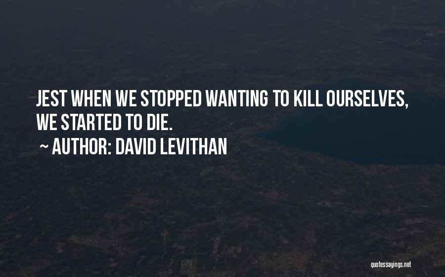 Wanting To Die Quotes By David Levithan