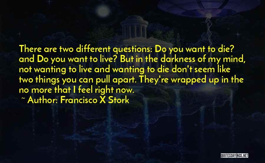 Wanting To Die Quotes By Francisco X Stork