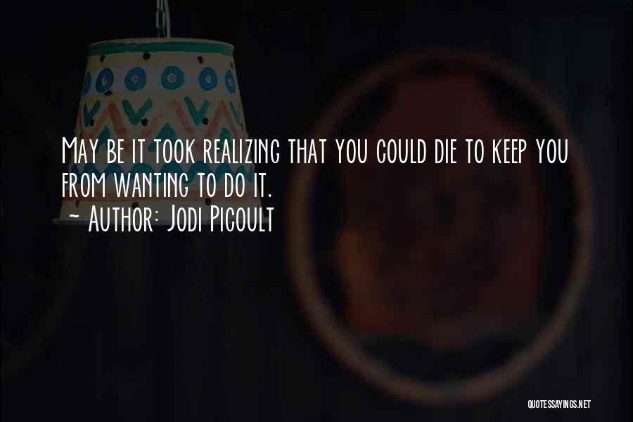 Wanting To Die Quotes By Jodi Picoult