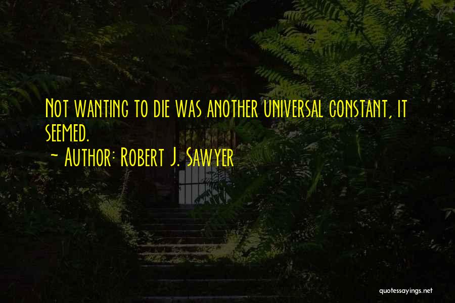 Wanting To Die Quotes By Robert J. Sawyer