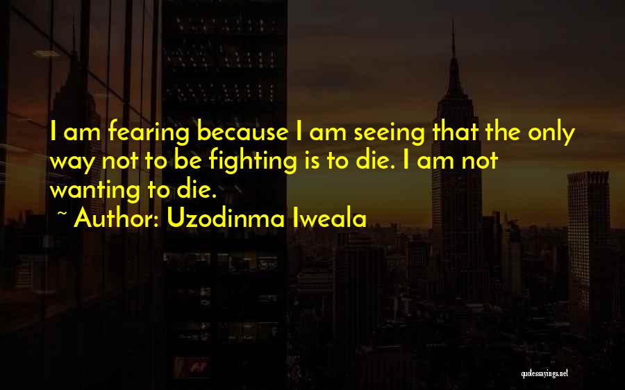 Wanting To Die Quotes By Uzodinma Iweala