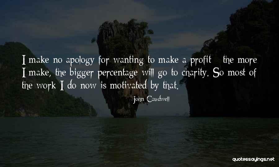 Wanting To Do More Quotes By John Caudwell Wanting To Do More Quotes By John Caudwell