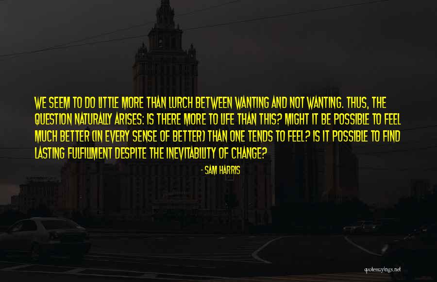Wanting To Do More Quotes By Sam Harris Wanting To Do More Quotes By Sam Harris