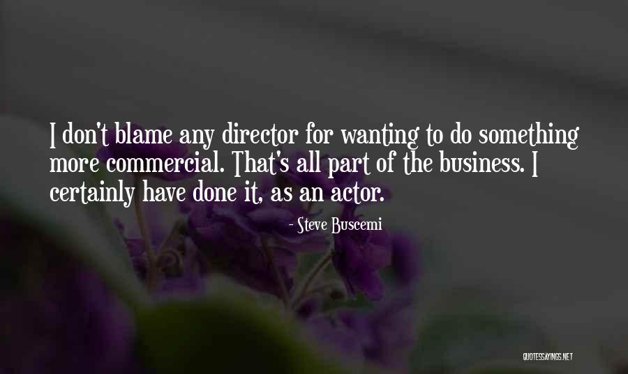 Wanting To Do More Quotes By Steve Buscemi Wanting To Do More Quotes By Steve Buscemi
