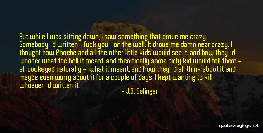 Wanting To Do Something Crazy Quotes By J.D. Salinger Wanting To Do Something Crazy Quotes By J.D. Salinger