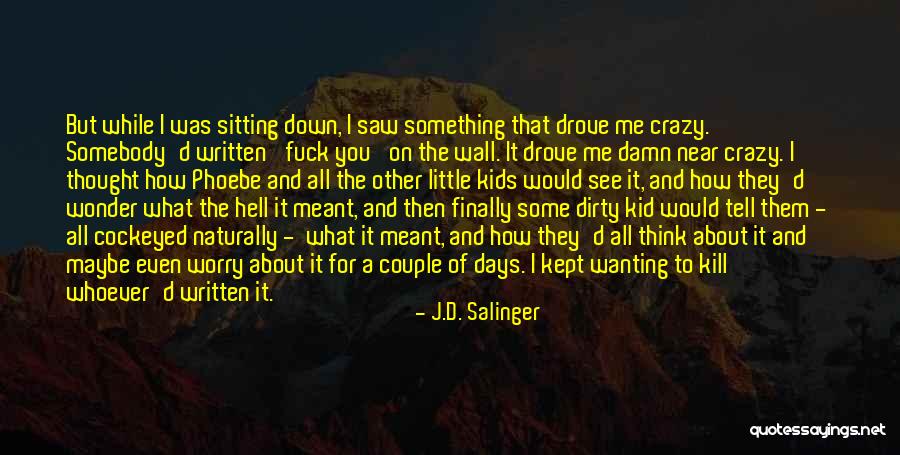 Wanting To Do Something Crazy Quotes By J.D. Salinger