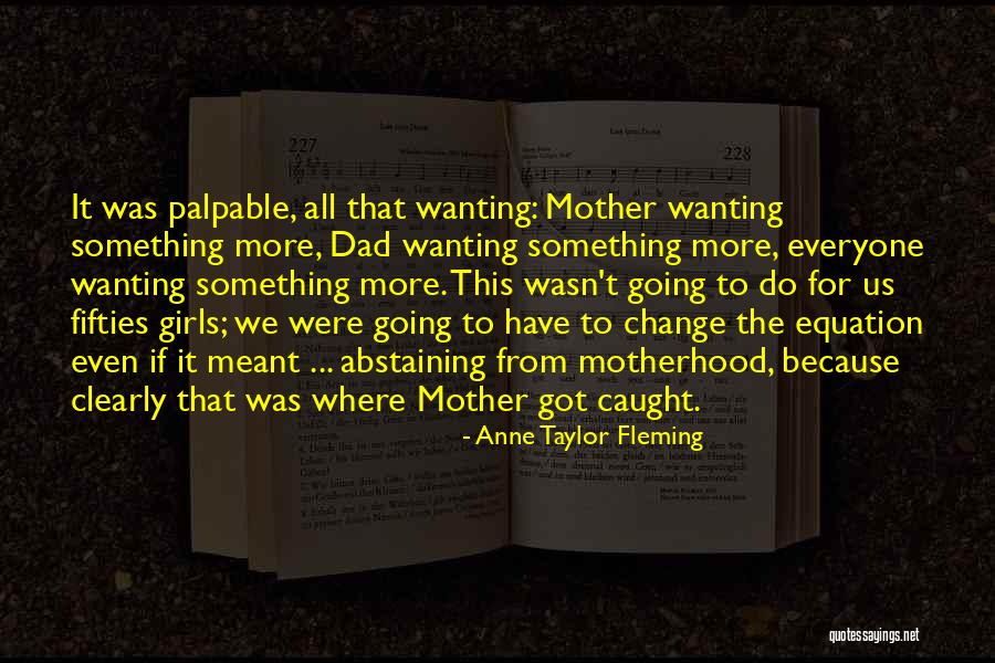 Wanting To Do Something Quotes By Anne Taylor Fleming Wanting To Do Something Quotes By Anne Taylor Fleming