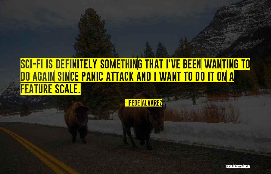 Wanting To Do Something Quotes By Fede Alvarez Wanting To Do Something Quotes By Fede Alvarez