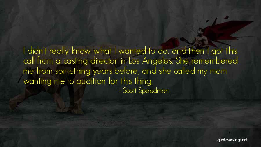 Wanting To Do Something Quotes By Scott Speedman Wanting To Do Something Quotes By Scott Speedman
