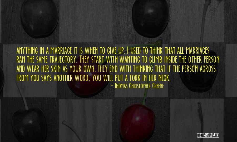 Wanting To End It All Quotes By Thomas Christopher Greene Wanting To End It All Quotes By Thomas Christopher Greene