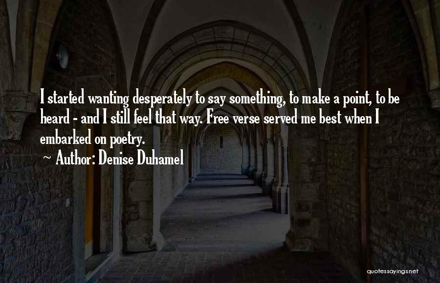 Wanting To Feel Free Quotes By Denise Duhamel