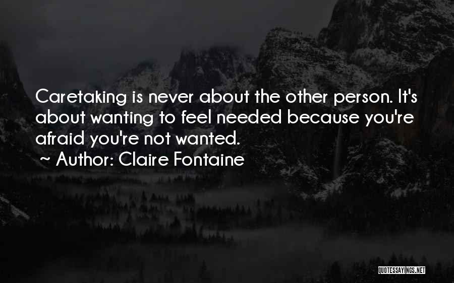 Wanting To Feel Needed Quotes By Claire Fontaine