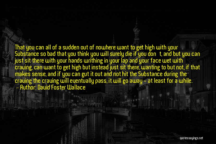 Wanting To Get Out Quotes By David Foster Wallace