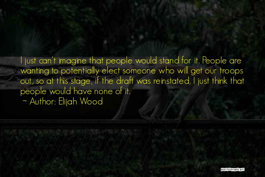 Wanting To Get Out Quotes By Elijah Wood