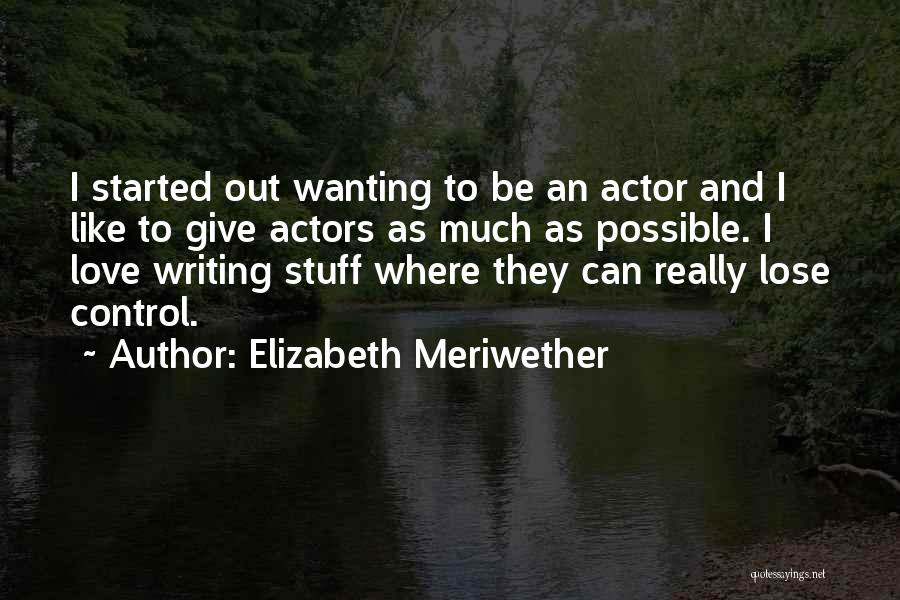 Wanting To Give Up On Someone You Love Quotes By Elizabeth Meriwether