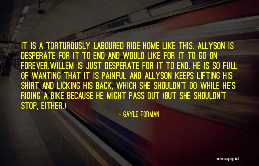 Wanting To Go Home Quotes By Gayle Forman Wanting To Go Home Quotes By Gayle Forman