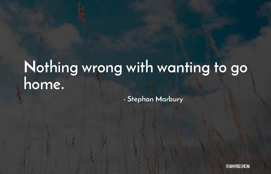 Wanting To Go Home Quotes By Stephon Marbury Wanting To Go Home Quotes By Stephon Marbury
