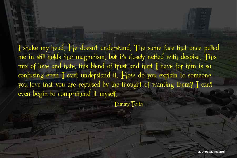 Wanting To Hate Someone You Love Quotes By Tammy Faith Wanting To Hate Someone You Love Quotes By Tammy Faith