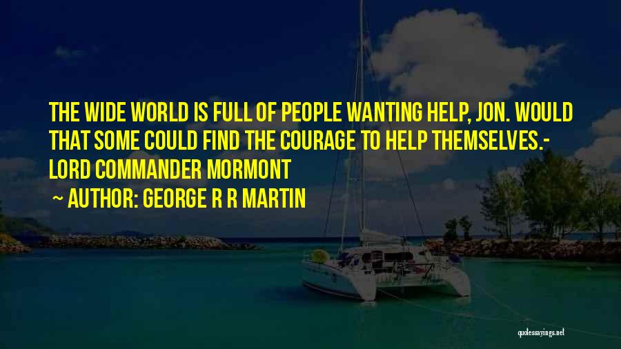 Wanting To Help Someone Quotes By George R R Martin