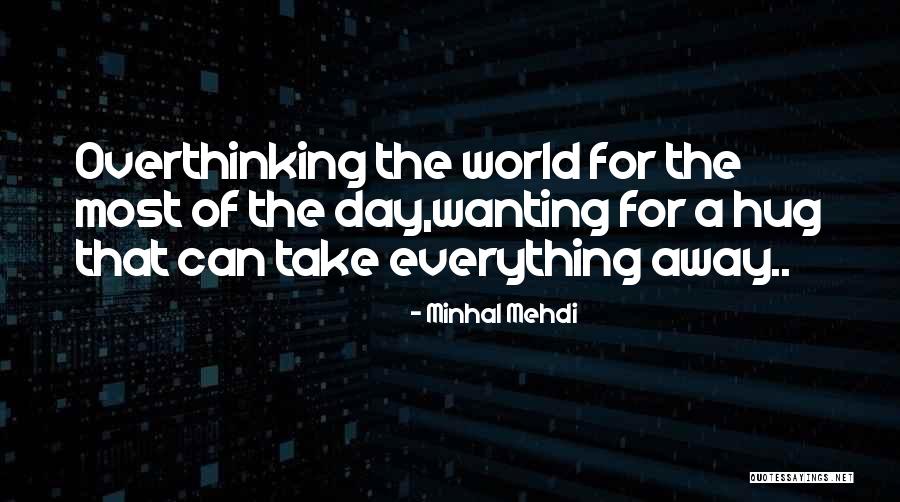 Wanting To Hug Him Quotes By Minhal Mehdi Wanting To Hug Him Quotes By Minhal Mehdi