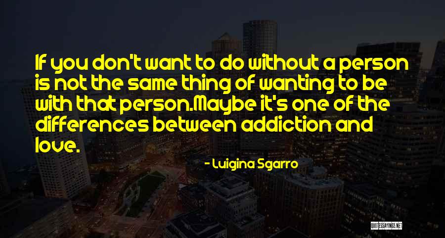 Wanting To Love Quotes By Luigina Sgarro