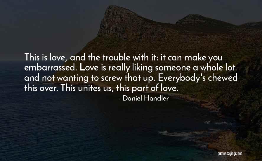 Wanting To Love Someone Quotes By Daniel Handler