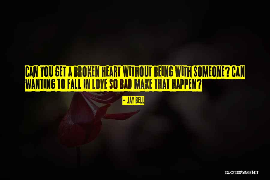 Wanting To Love Someone Quotes By Jay Bell Wanting To Love Someone Quotes By Jay Bell