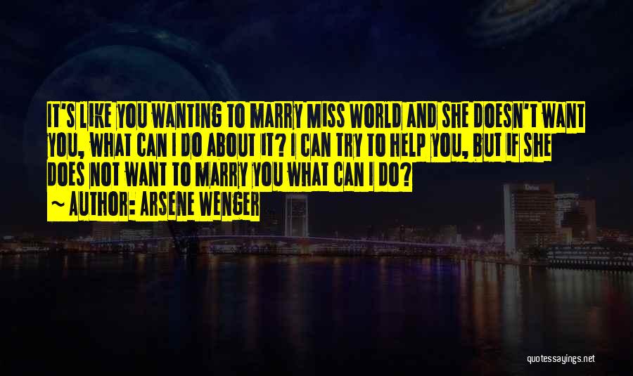 Wanting To Marry Him Quotes By Arsene Wenger