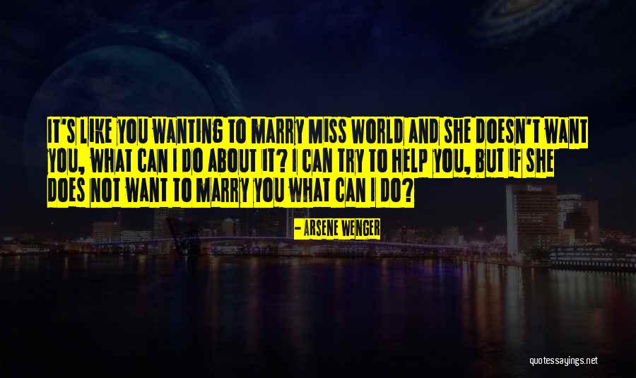 Wanting To Marry Quotes By Arsene Wenger