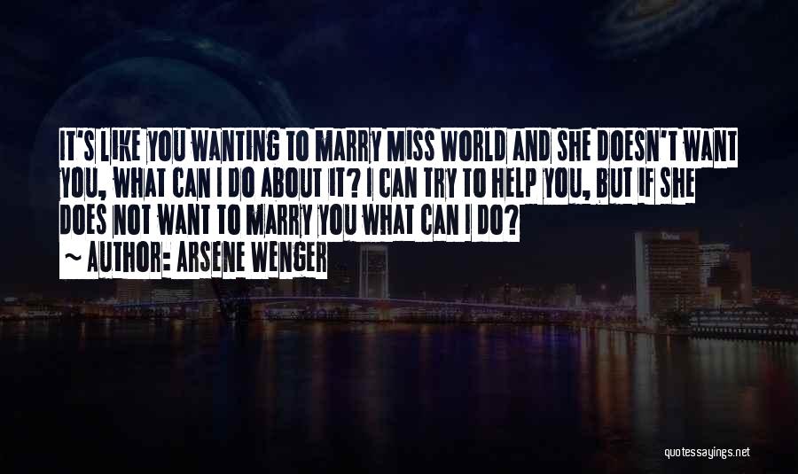 Wanting To Marry Someone Quotes By Arsene Wenger