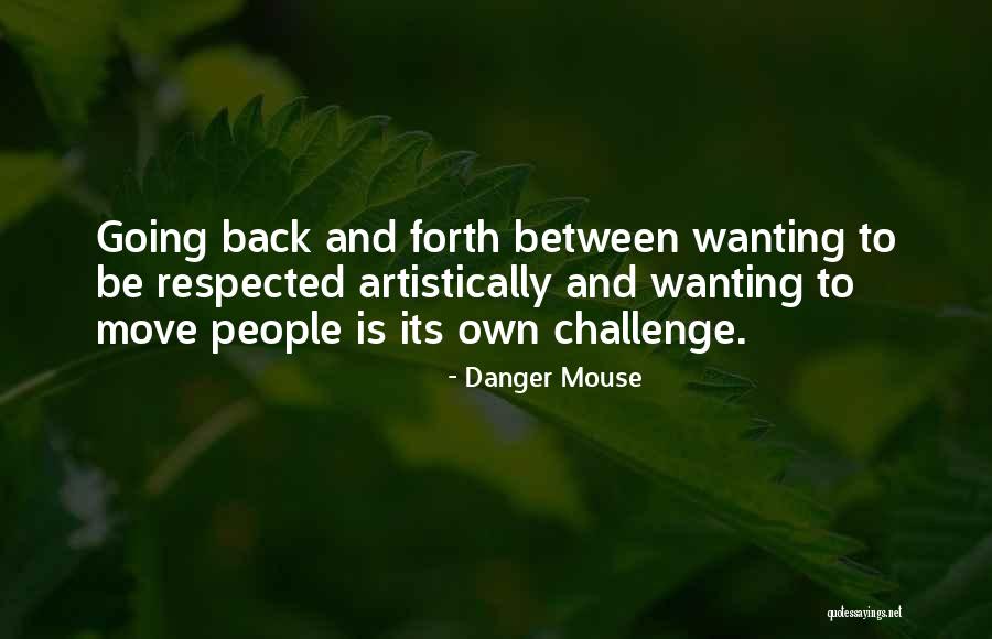 Wanting To Move On Quotes By Danger Mouse Wanting To Move On Quotes By Danger Mouse