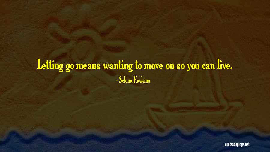 Wanting To Move On Quotes By Selena Haskins Wanting To Move On Quotes By Selena Haskins