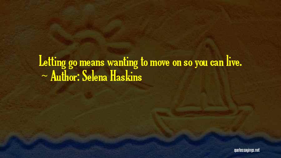 Wanting To Move Out Quotes By Selena Haskins