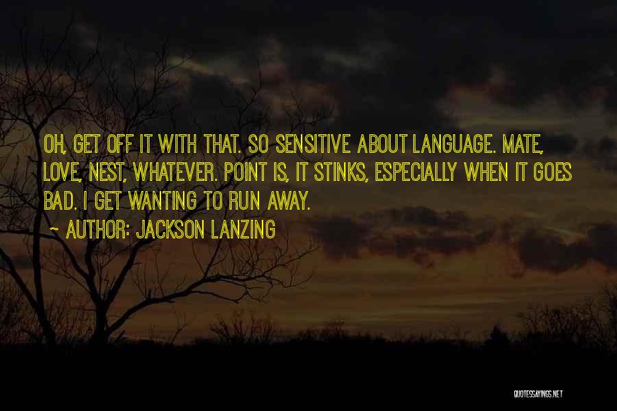 Wanting To Run Away Quotes By Jackson Lanzing