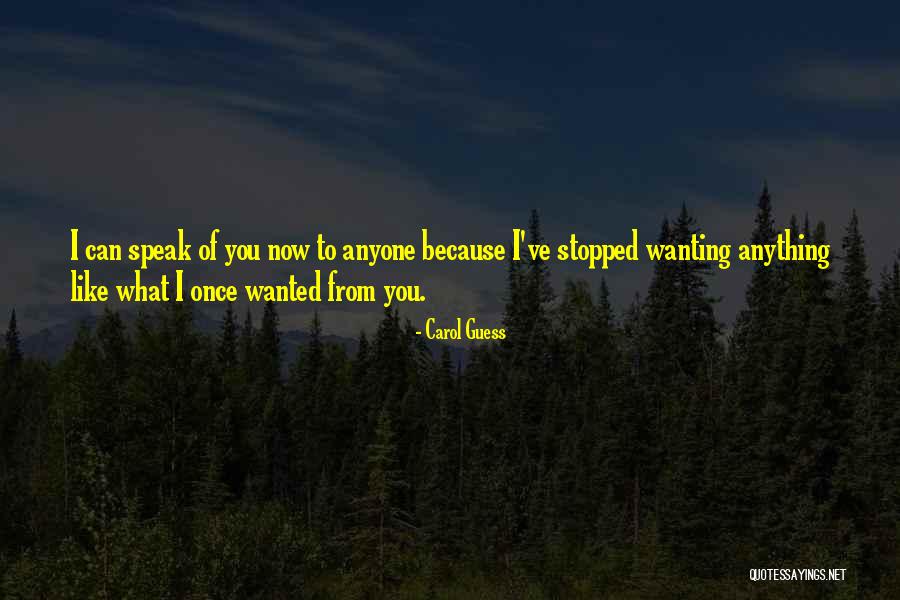 Wanting To Speak To Someone Quotes By Carol Guess Wanting To Speak To Someone Quotes By Carol Guess