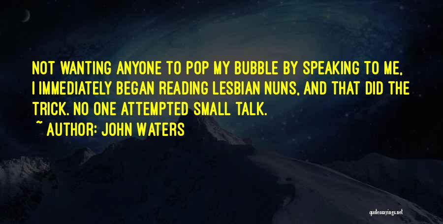 Wanting To Talk To Someone Quotes By John Waters