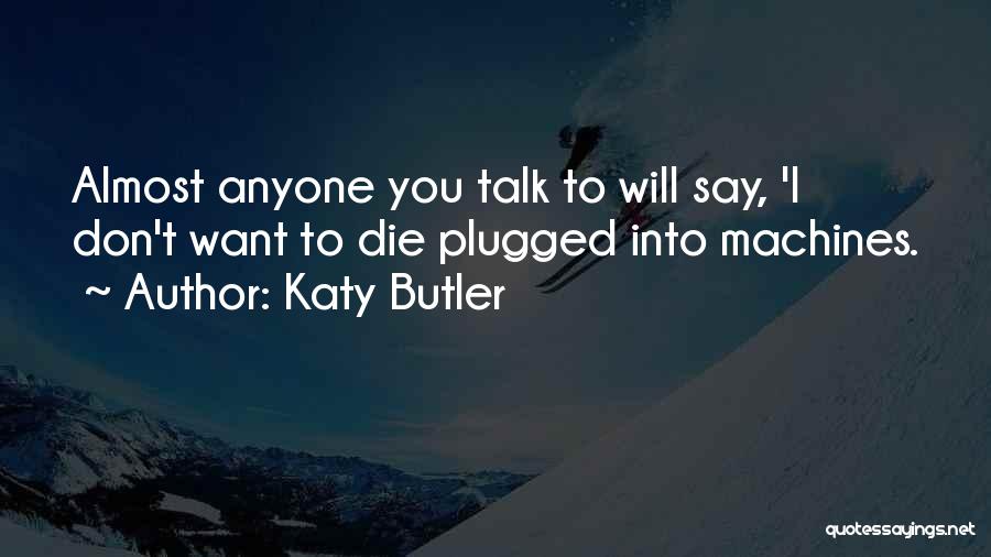 Wanting To Talk To Someone Quotes By Katy Butler