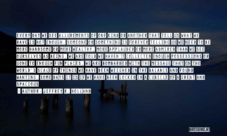 Wanting To Tell Someone Something Quotes By Jeffrey R. Holland