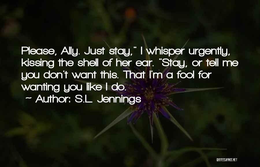 Wanting To Tell Someone You Like Them Quotes By S.L. Jennings