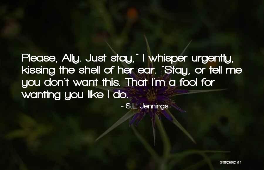 Wanting To Tell Someone You Like Them Quotes By S.L. Jennings