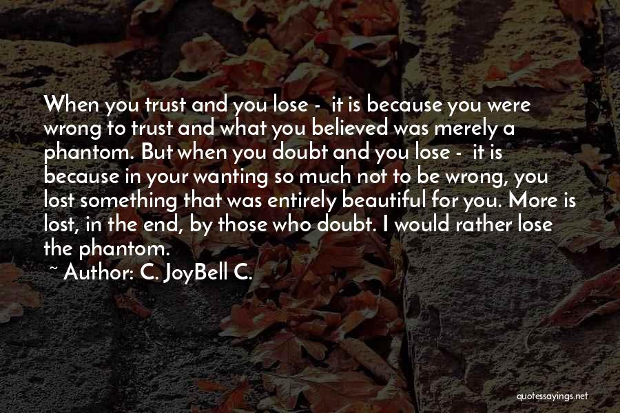 Wanting To Trust You Quotes By C. JoyBell C.