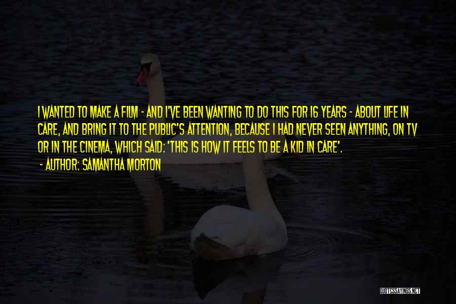 Wanting Too Much Attention Quotes By Samantha Morton