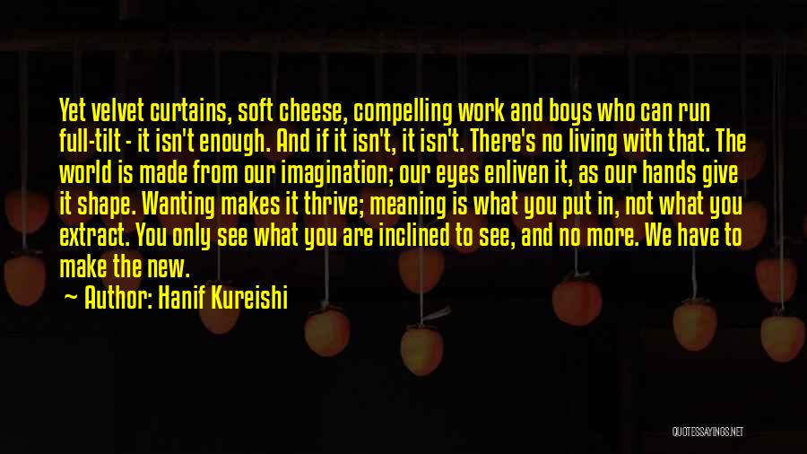 Wanting What You Can't Have Quotes By Hanif Kureishi