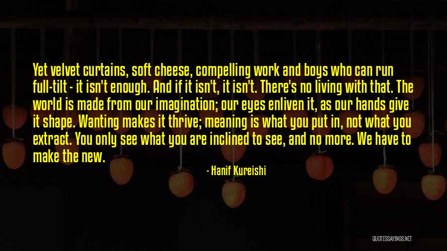 Wanting What You Can't Have Quotes By Hanif Kureishi Wanting What You Can't Have Quotes By Hanif Kureishi