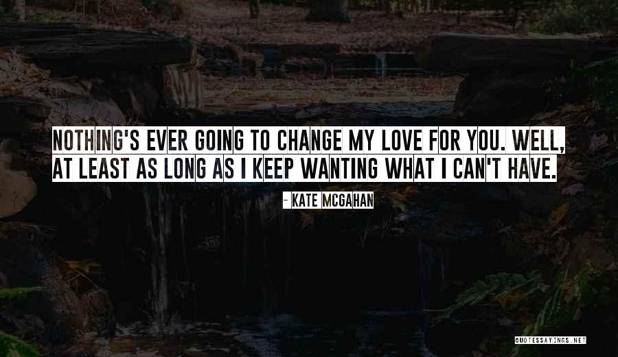 Wanting What You Can't Have Quotes By Kate McGahan Wanting What You Can't Have Quotes By Kate McGahan